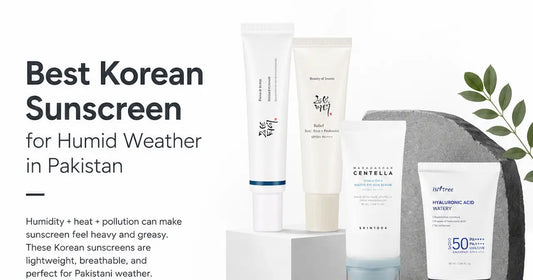 Best Korean Sunscreen for Humid Weather in Pakistan – Non Greasy SPF